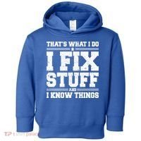 That's What I Do I Fix Stuff And I Know Things Funny Saying Great Gift Toddler Hoodie thumb 0