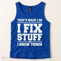 That's What I Do I Fix Stuff And I Know Things Funny Saying Great Gift Tank Top thumb 2