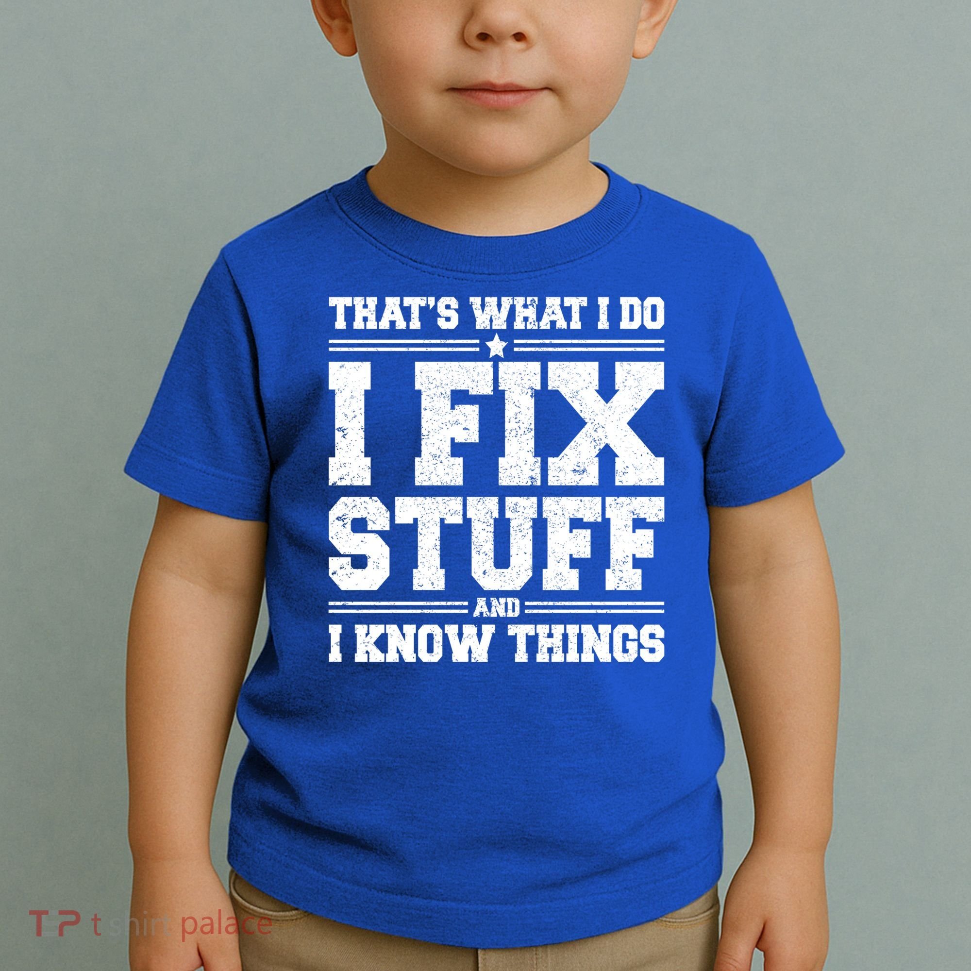 That's What I Do I Fix Stuff And I Know Things Funny Saying Great Gift Toddler T-Shirt
