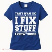 That's What I Do I Fix Stuff And I Know Things Funny Saying Great Gift Women's T-Shirt thumb 0