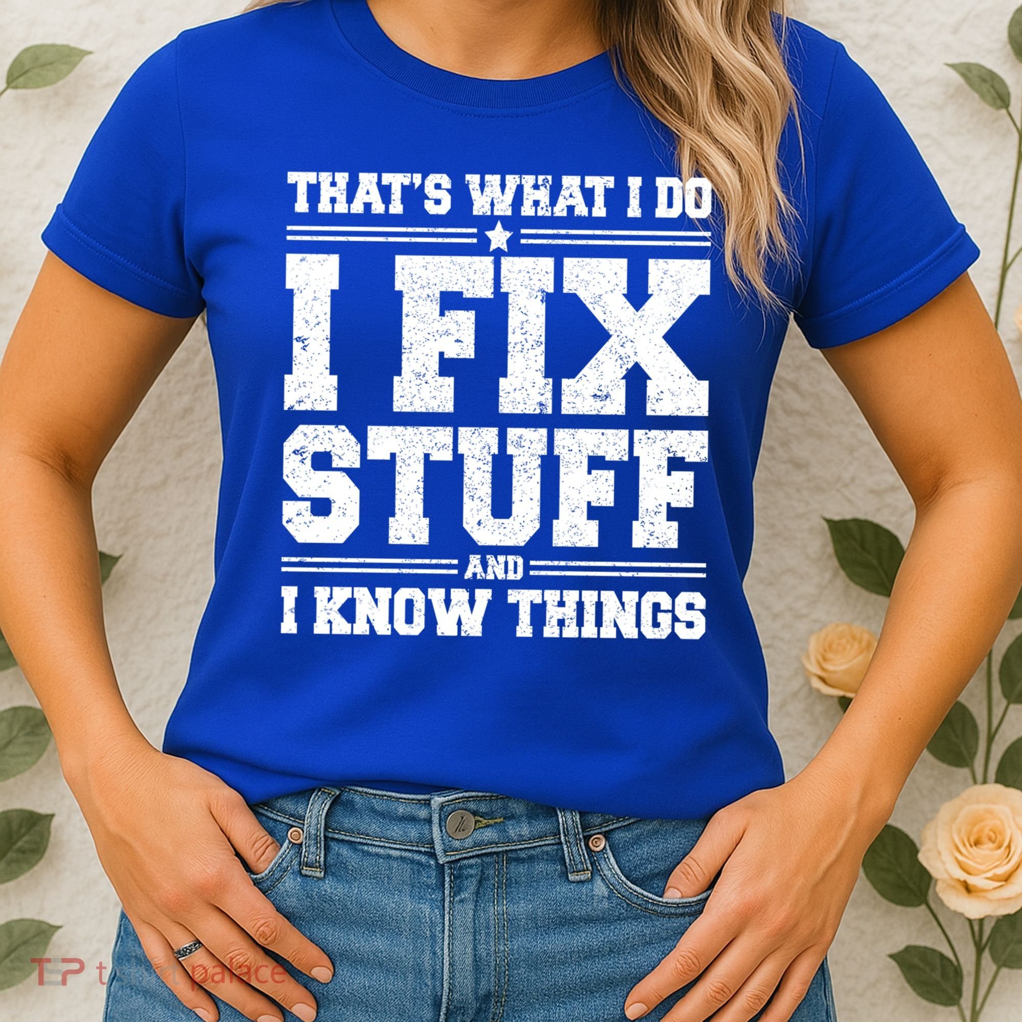 That's What I Do I Fix Stuff And I Know Things Funny Saying Great Gift Women's T-Shirt