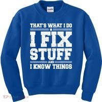 That's What I Do I Fix Stuff And I Know Things Funny Saying Great Gift Kids Sweatshirt thumb 0