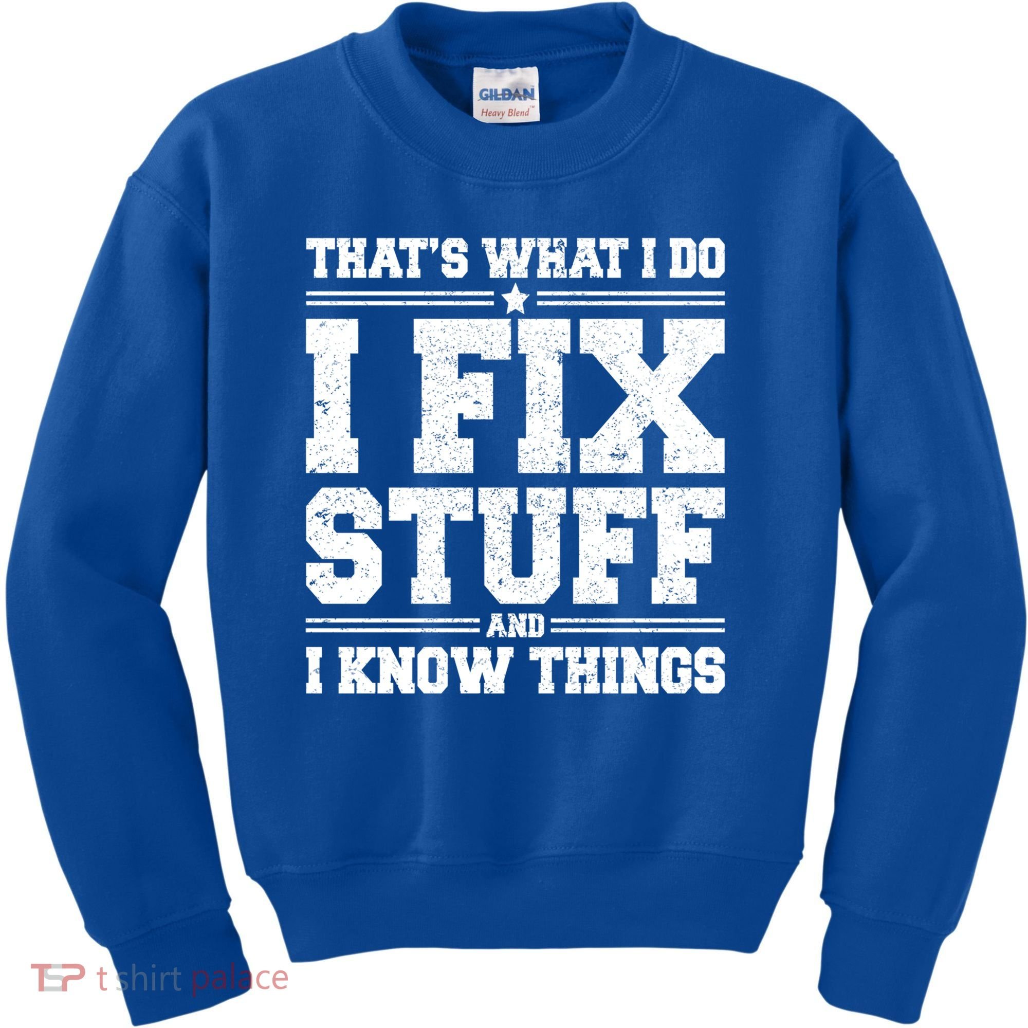 That's What I Do I Fix Stuff And I Know Things Funny Saying Great Gift Kids Sweatshirt