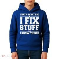 That's What I Do I Fix Stuff And I Know Things Funny Saying Great Gift Kids Hoodie thumb 4