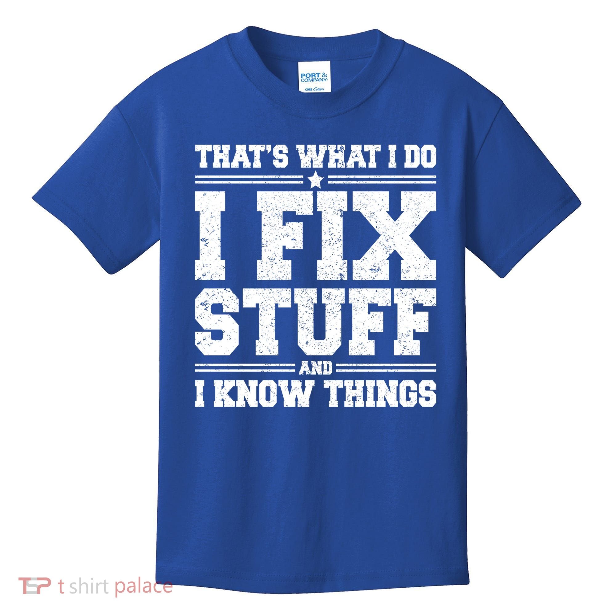 That's What I Do I Fix Stuff And I Know Things Funny Saying Great Gift Kids T-Shirt