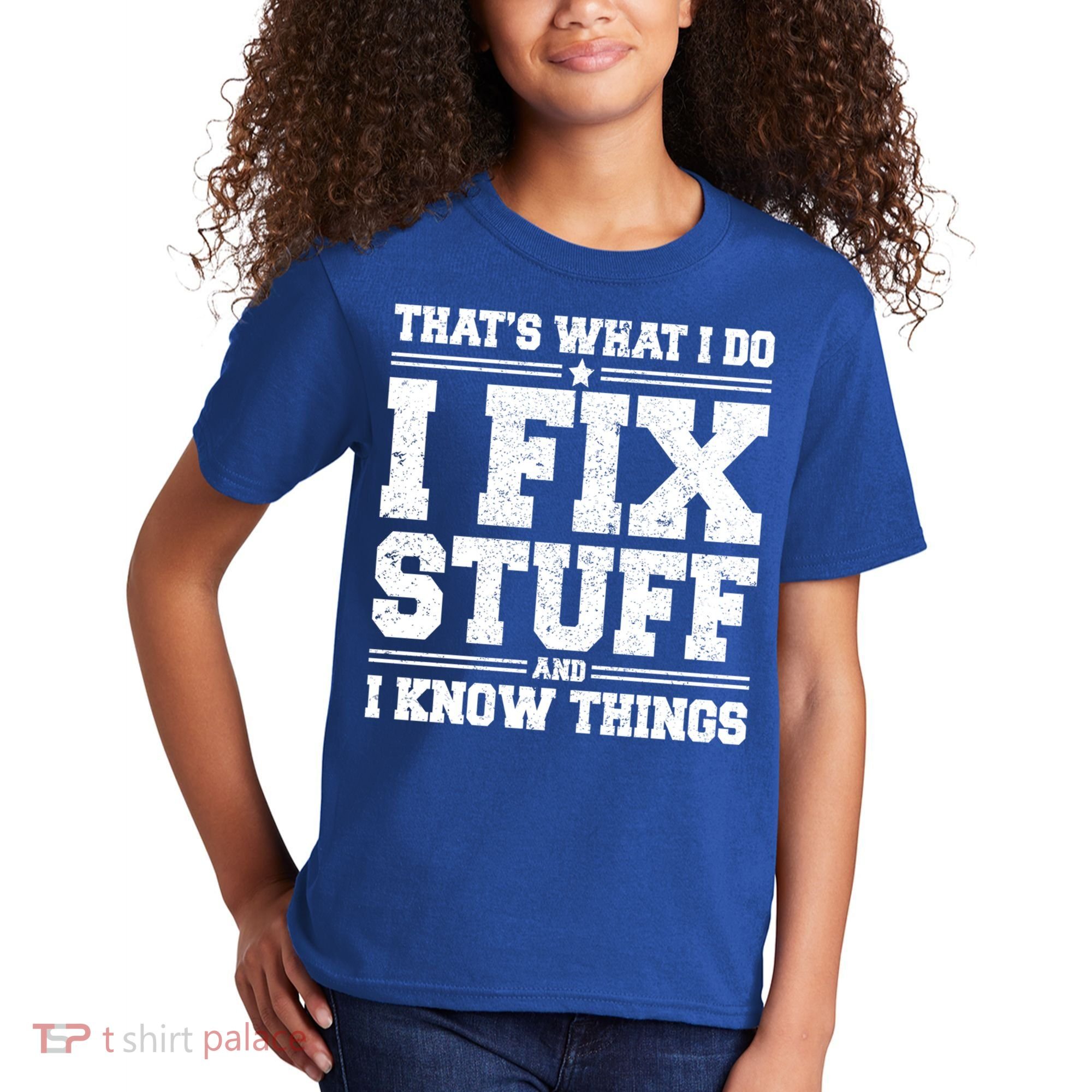 That's What I Do I Fix Stuff And I Know Things Funny Saying Great Gift Kids T-Shirt