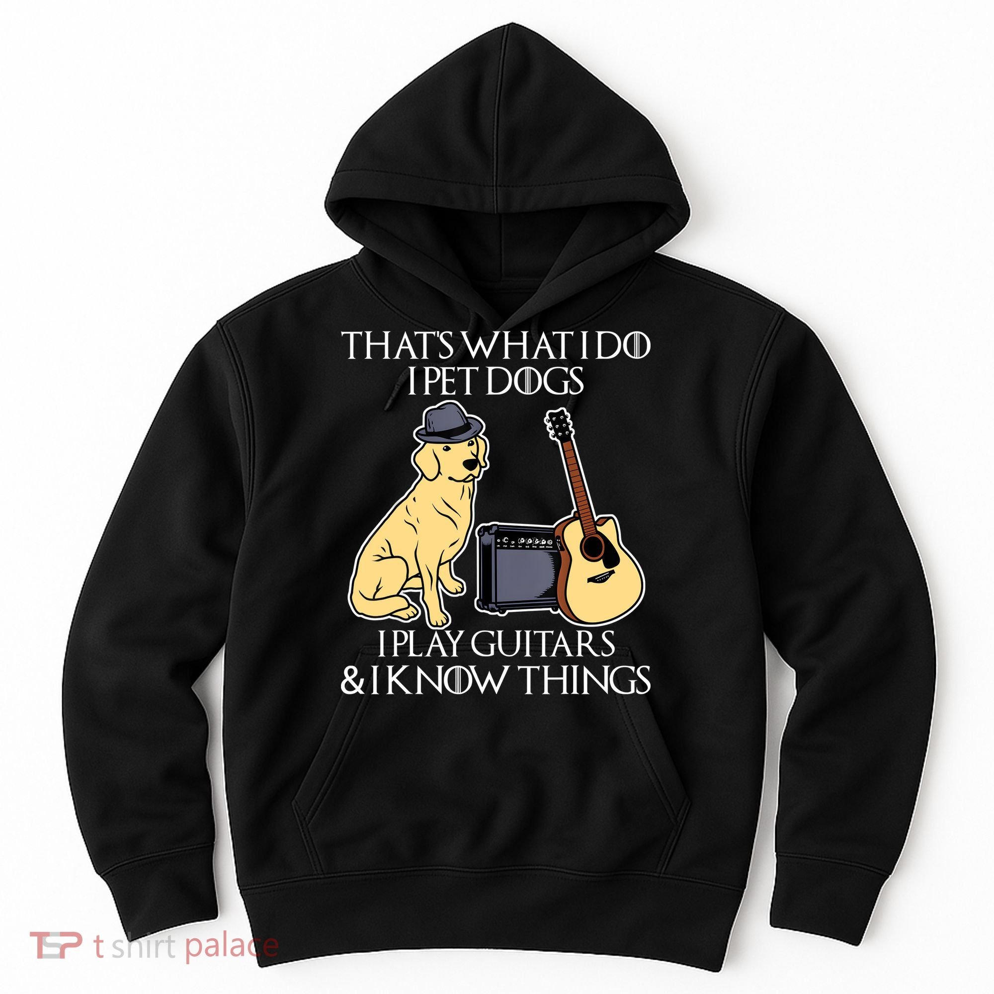 That What I Do I Pet Dogs I Play Guitars & I Know Things Dog Hoodie