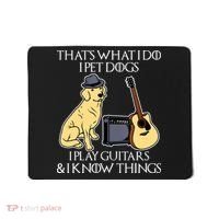 That What I Do I Pet Dogs I Play Guitars & I Know Things Dog Mousepad thumb 0