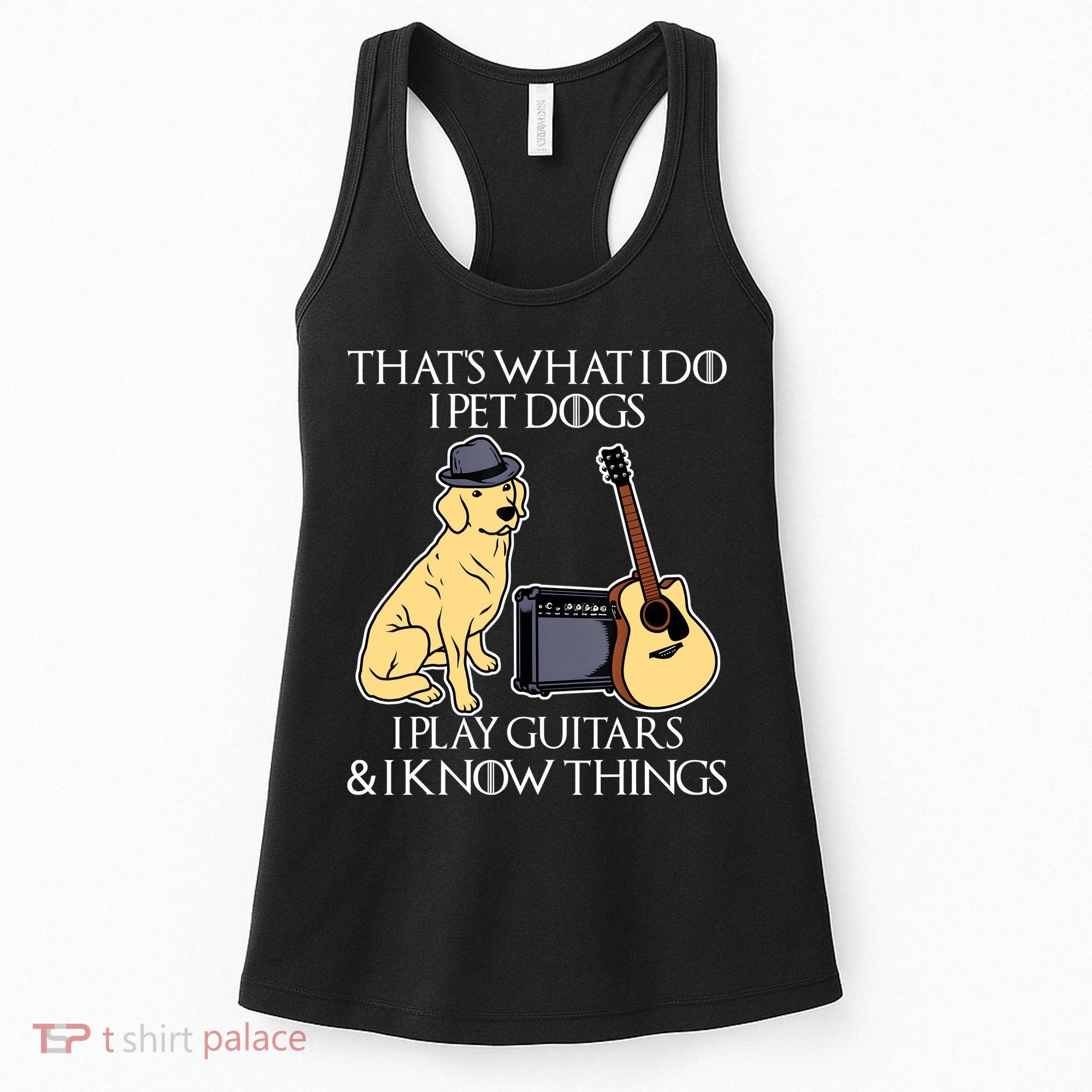 That What I Do I Pet Dogs I Play Guitars & I Know Things Dog Women's Tank Top