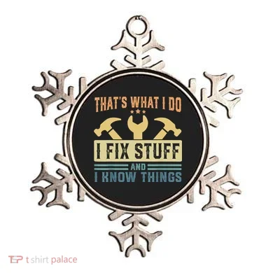 That's What I Do I Fix Stuff And I Know Things Ornament