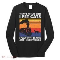 ThatS What I Do I Pet Cats I Play With Trains Model Train Long Sleeve Shirt thumb 0