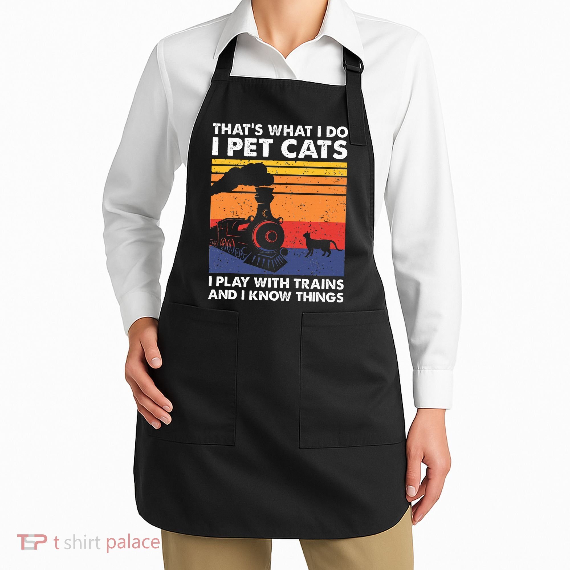 ThatS What I Do I Pet Cats I Play With Trains Model Train Apron
