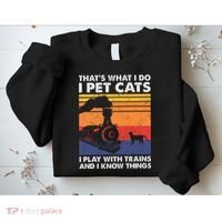 ThatS What I Do I Pet Cats I Play With Trains Model Train Sweatshirt thumb 2