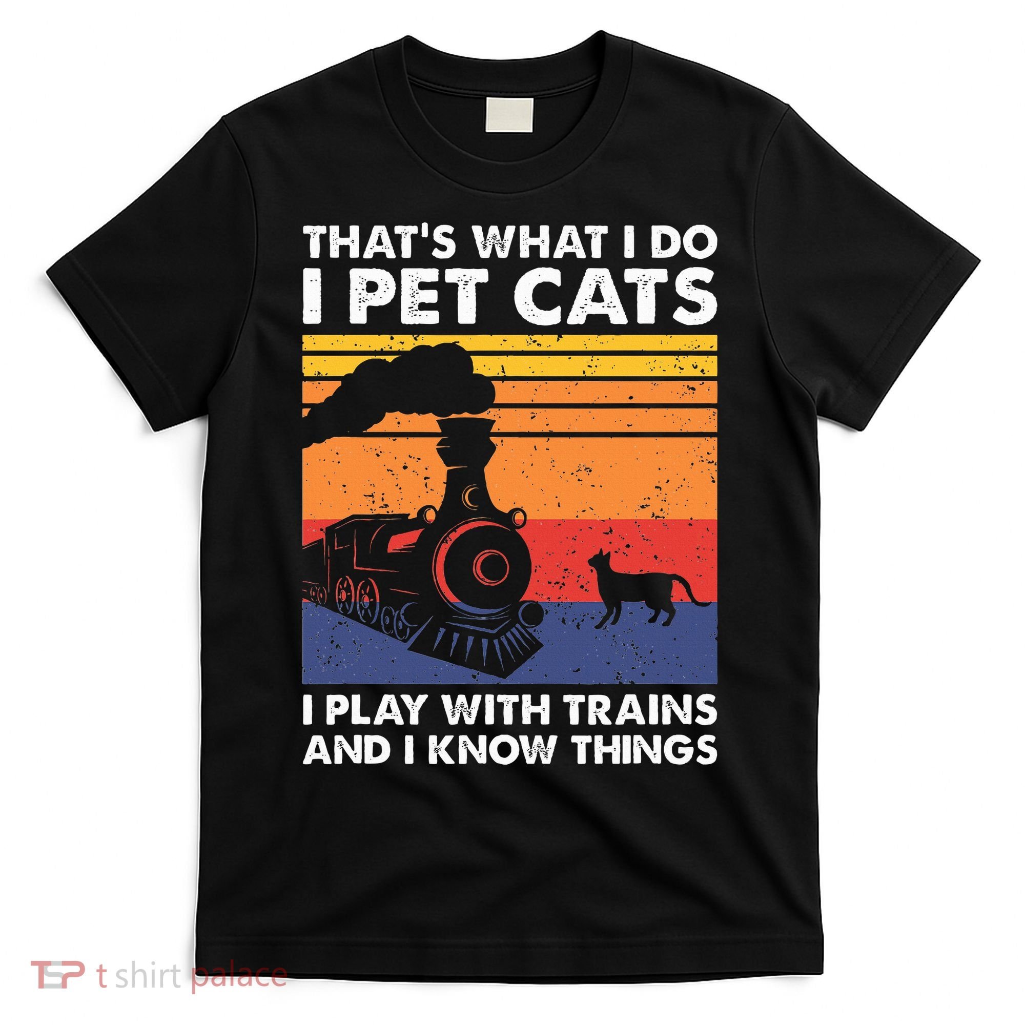 ThatS What I Do I Pet Cats I Play With Trains Model Train T-Shirt