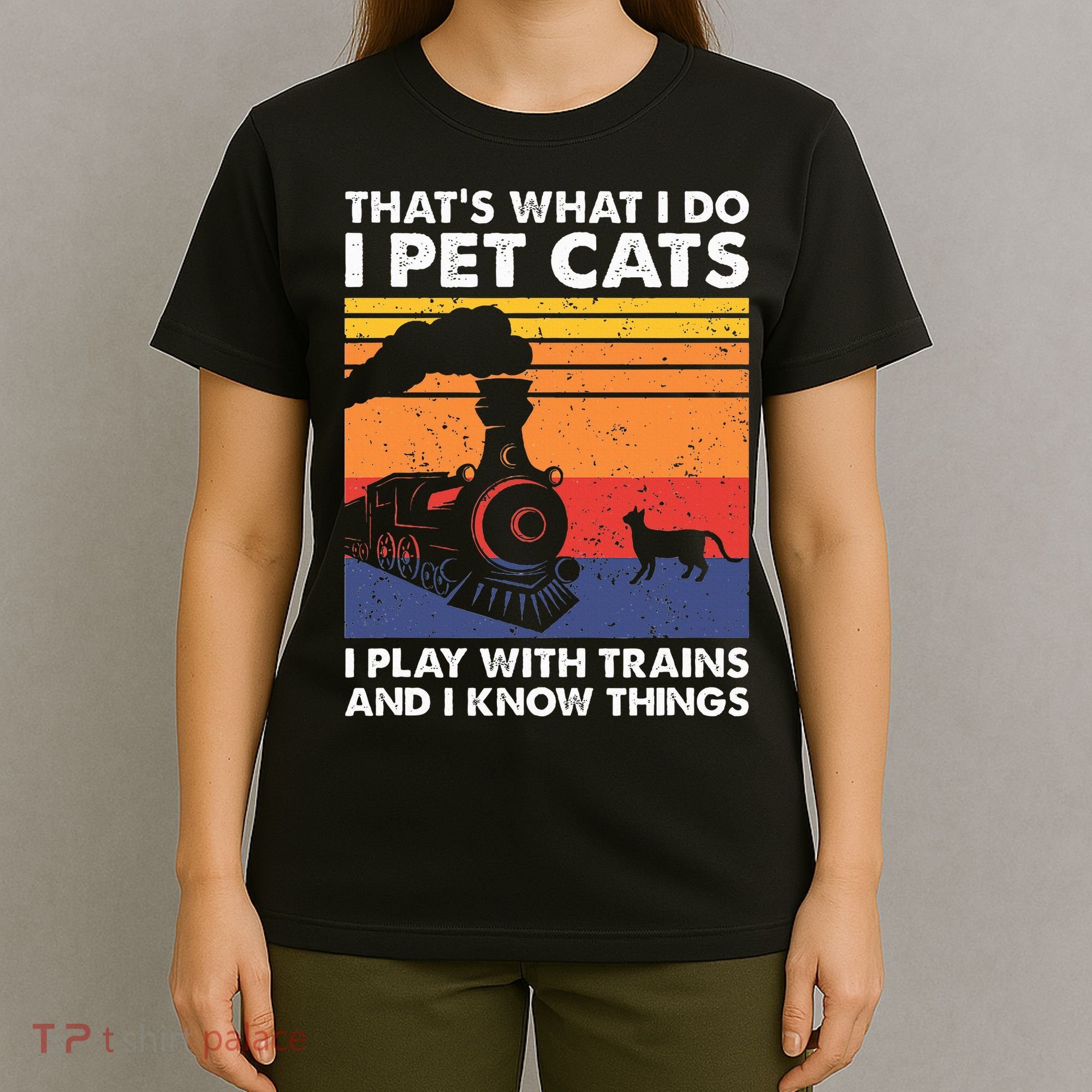 ThatS What I Do I Pet Cats I Play With Trains Model Train T-Shirt