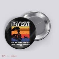 ThatS What I Do I Pet Cats I Play With Trains Model Train Button thumb 0