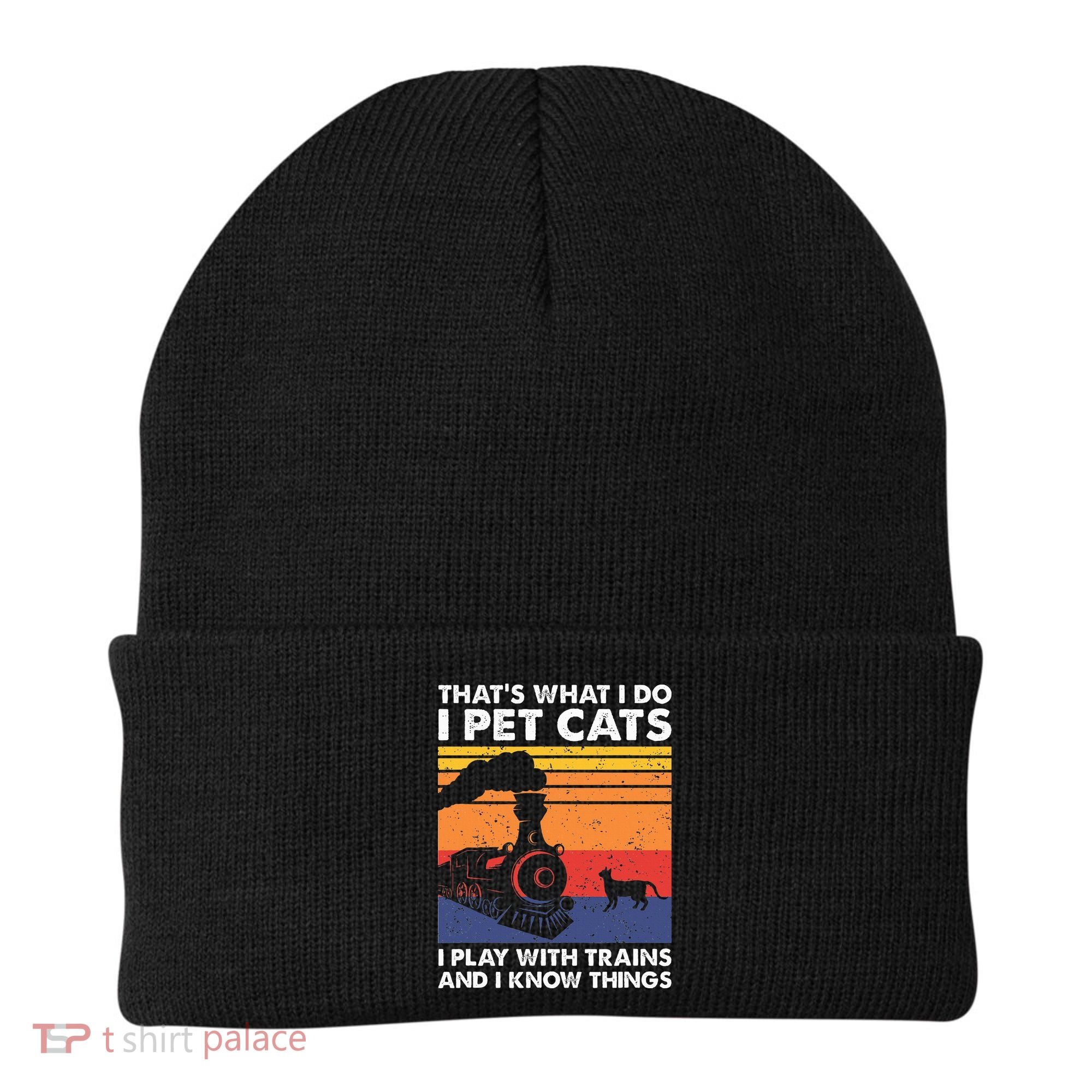 ThatS What I Do I Pet Cats I Play With Trains Model Train Beanie