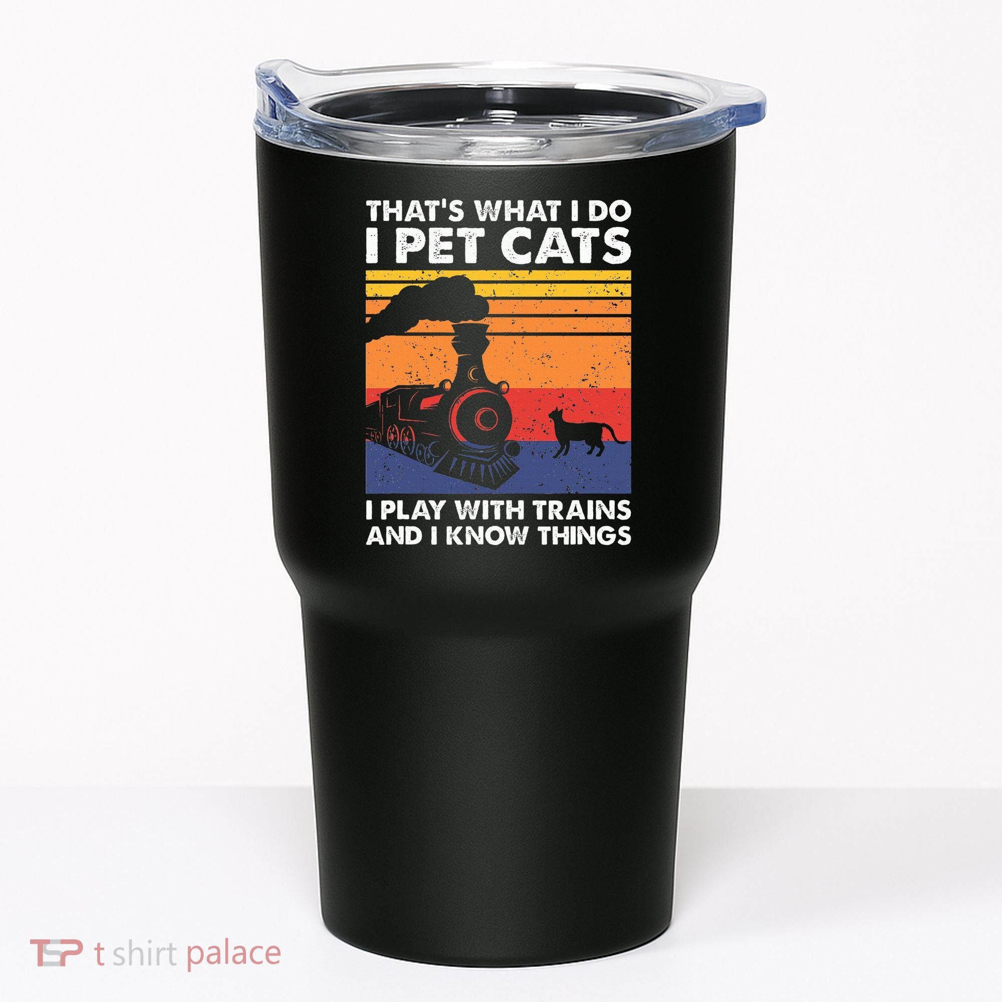 ThatS What I Do I Pet Cats I Play With Trains Model Train Tumbler