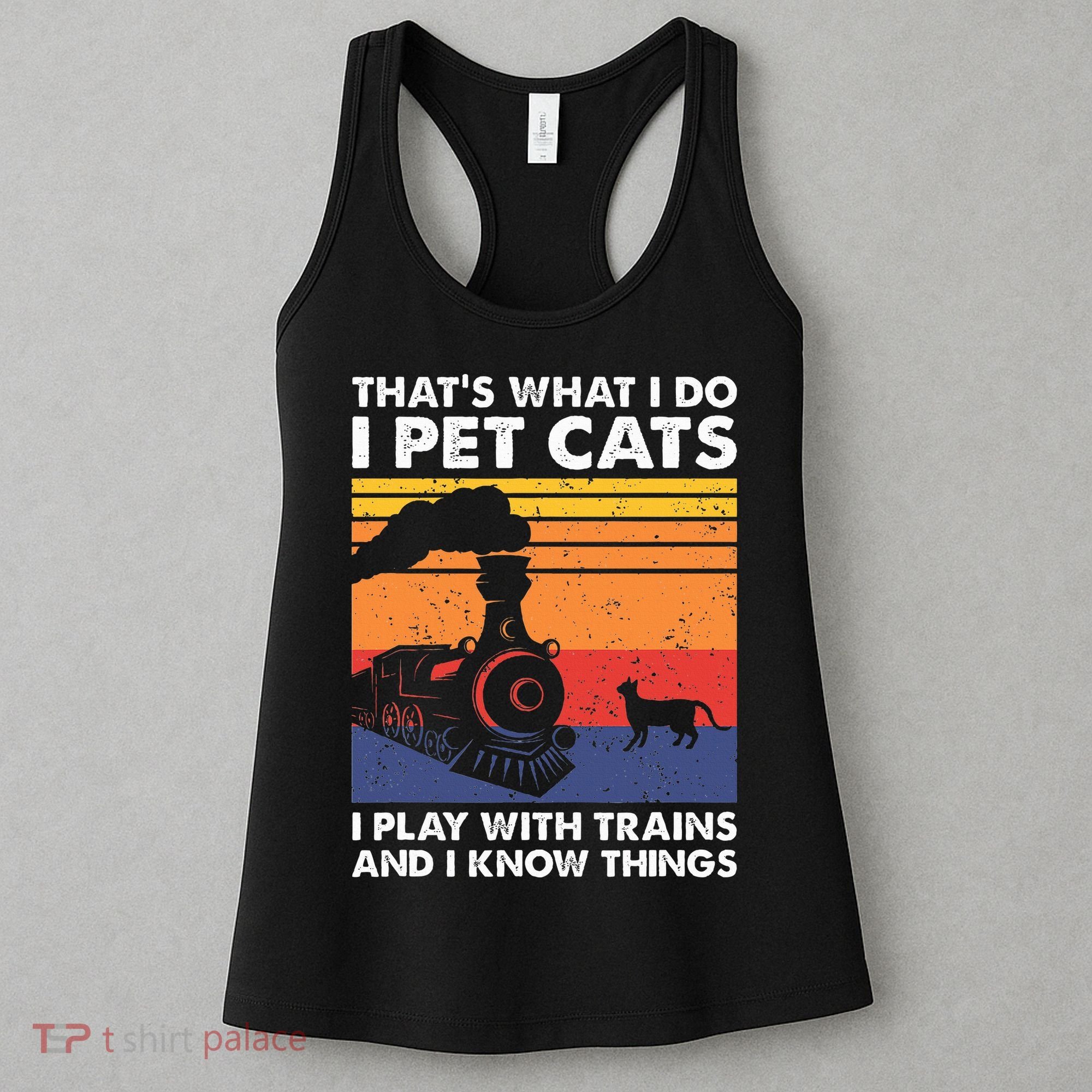 ThatS What I Do I Pet Cats I Play With Trains Model Train Women's Tank Top