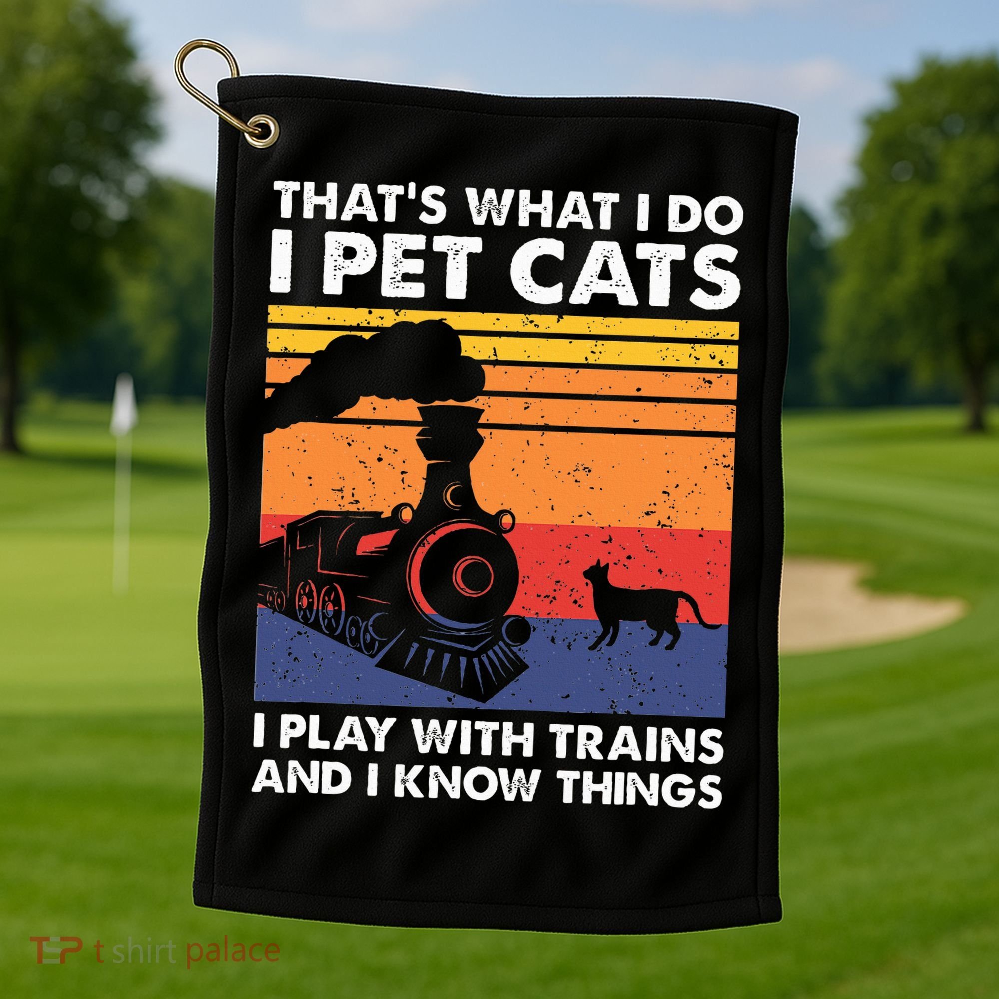 ThatS What I Do I Pet Cats I Play With Trains Model Train Golf Towel