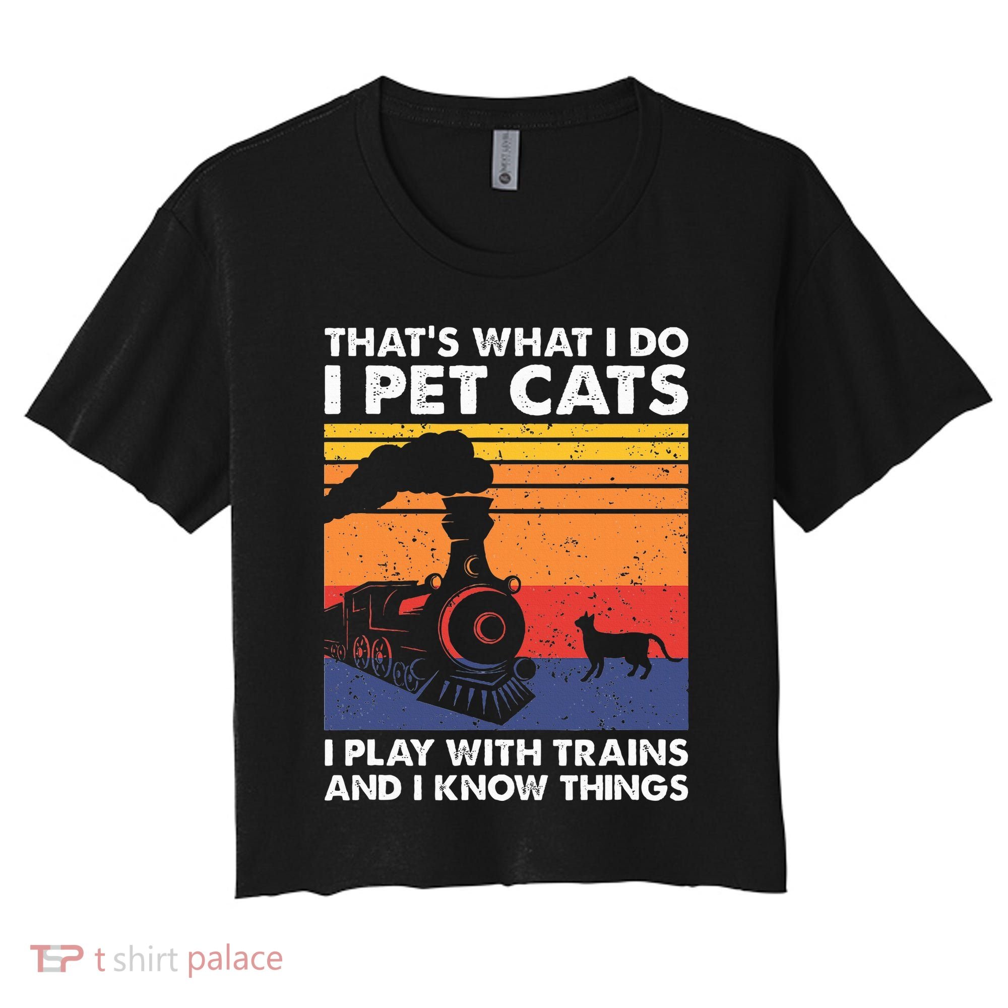 ThatS What I Do I Pet Cats I Play With Trains Model Train Women's Crop Top Tee