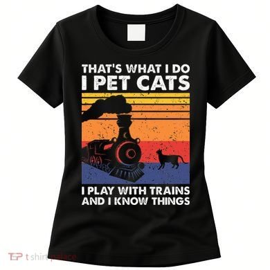 ThatS What I Do I Pet Cats I Play With Trains Model Train Women's T-Shirt