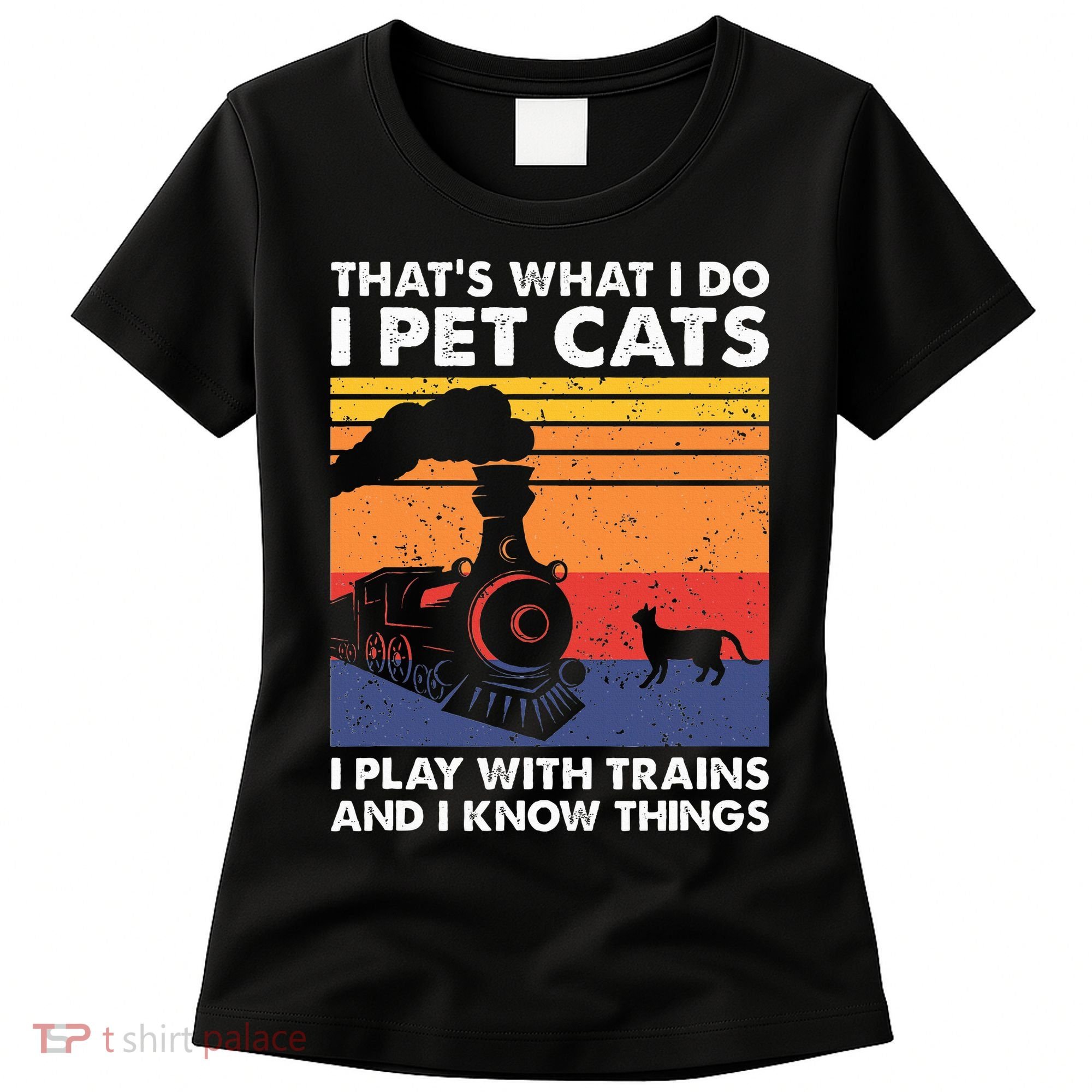 ThatS What I Do I Pet Cats I Play With Trains Model Train Women's T-Shirt