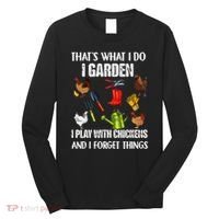 Thats What I Do I Garden I Play With Chickens Forget Things Long Sleeve Shirt thumb 0