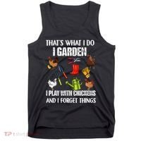 Thats What I Do I Garden I Play With Chickens Forget Things Tank Top thumb 0
