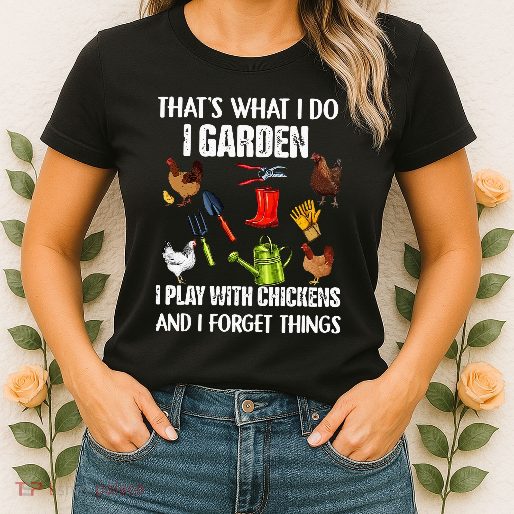 Thats What I Do I Garden I Play With Chickens Forget Things Women's T-Shirt