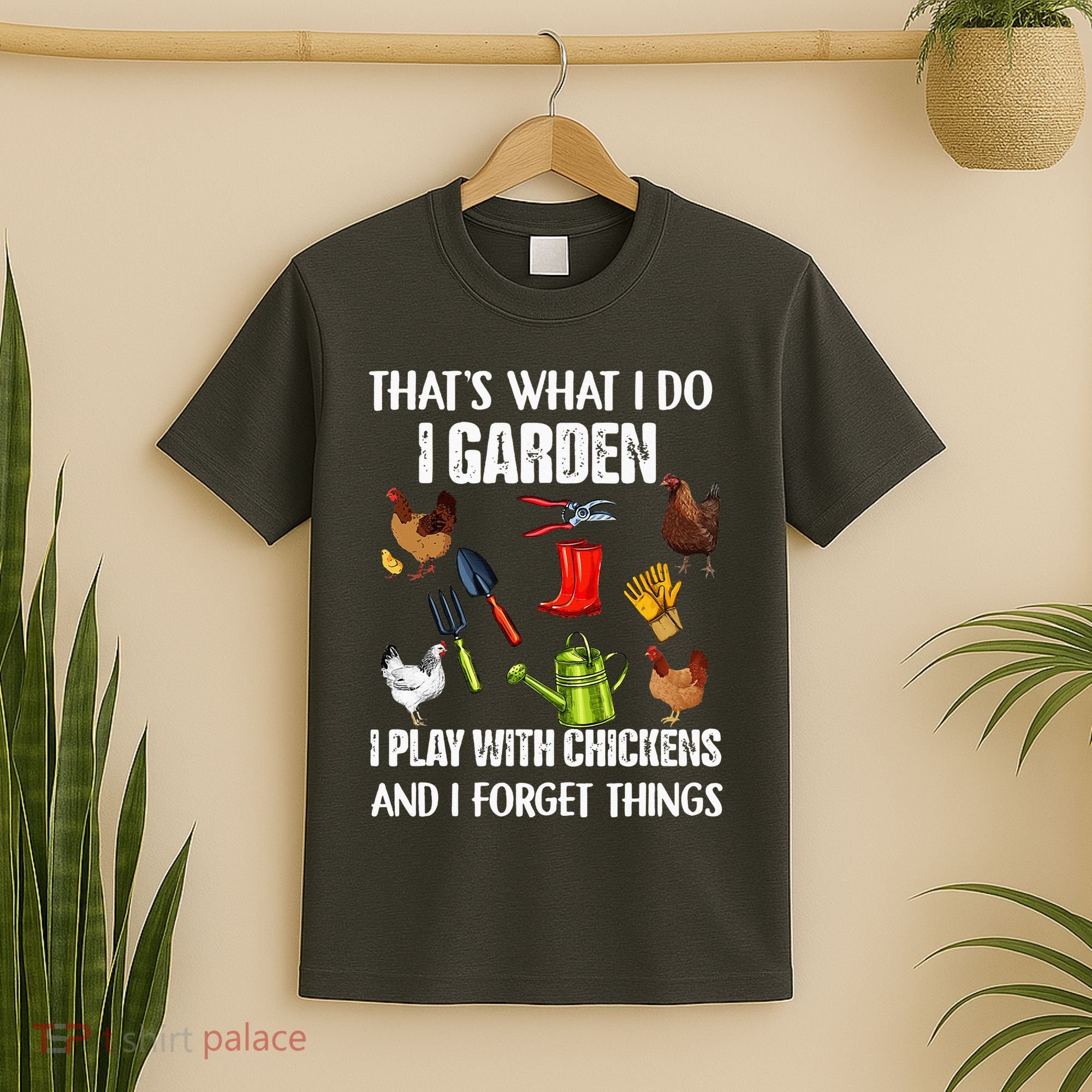 Thats What I Do I Garden I Play With Chickens Forget Things T-Shirt