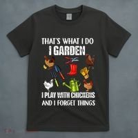 Thats What I Do I Garden I Play With Chickens Forget Things T-Shirt thumb 4