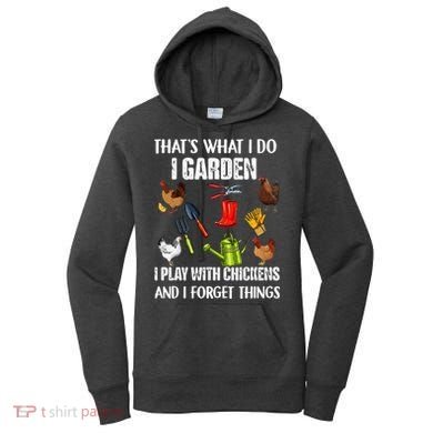 Thats What I Do I Garden I Play With Chickens Forget Things Women's Hoodie