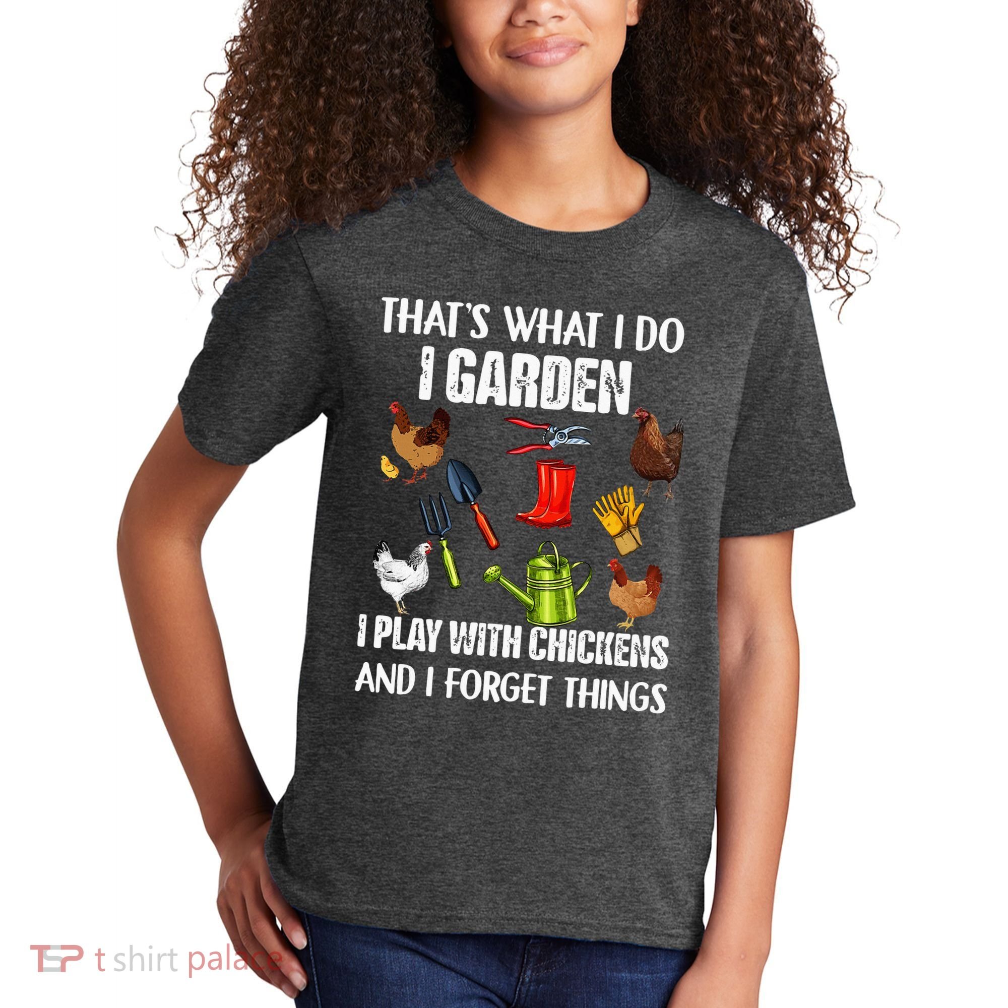 Thats What I Do I Garden I Play With Chickens Forget Things Kids T-Shirt