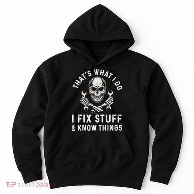That's What I Do I Fix Stuff and I Know Things Mechanic Hoodie