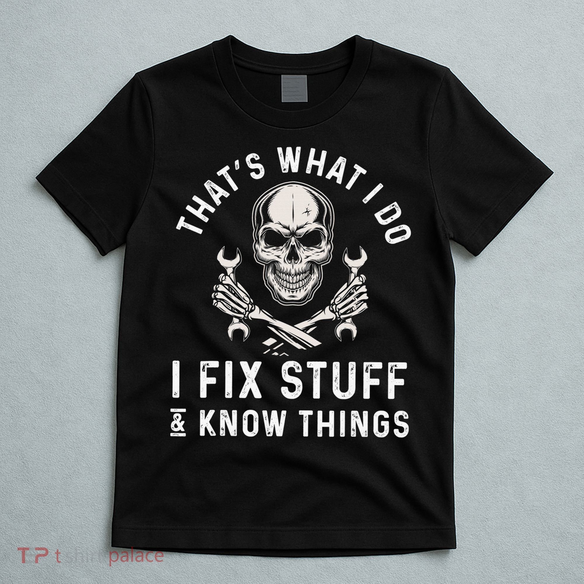 That's What I Do I Fix Stuff and I Know Things Mechanic T-Shirt