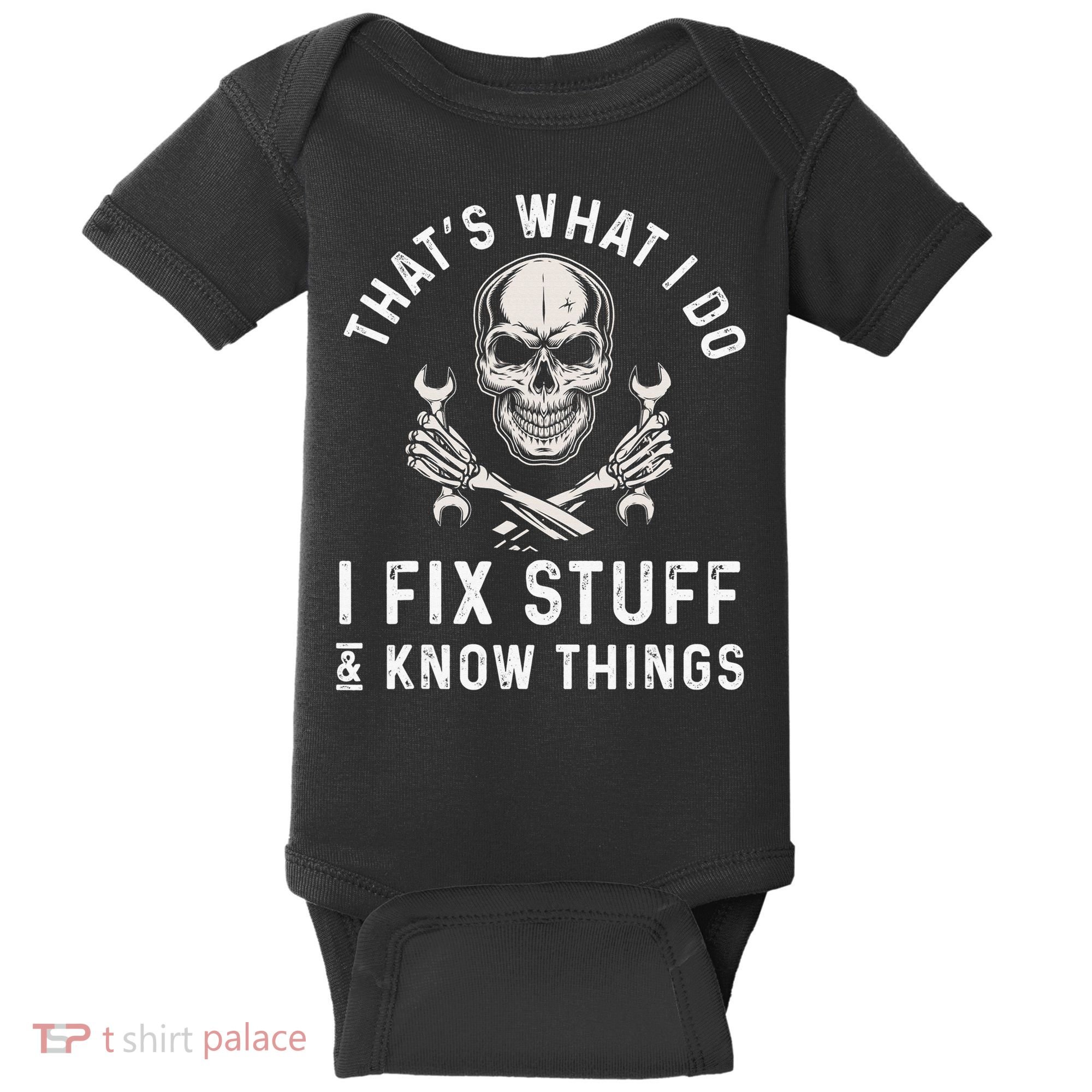 That's What I Do I Fix Stuff and I Know Things Mechanic Baby Bodysuit