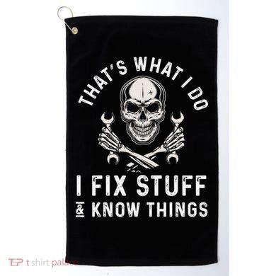 That's What I Do I Fix Stuff and I Know Things Mechanic Golf Towel