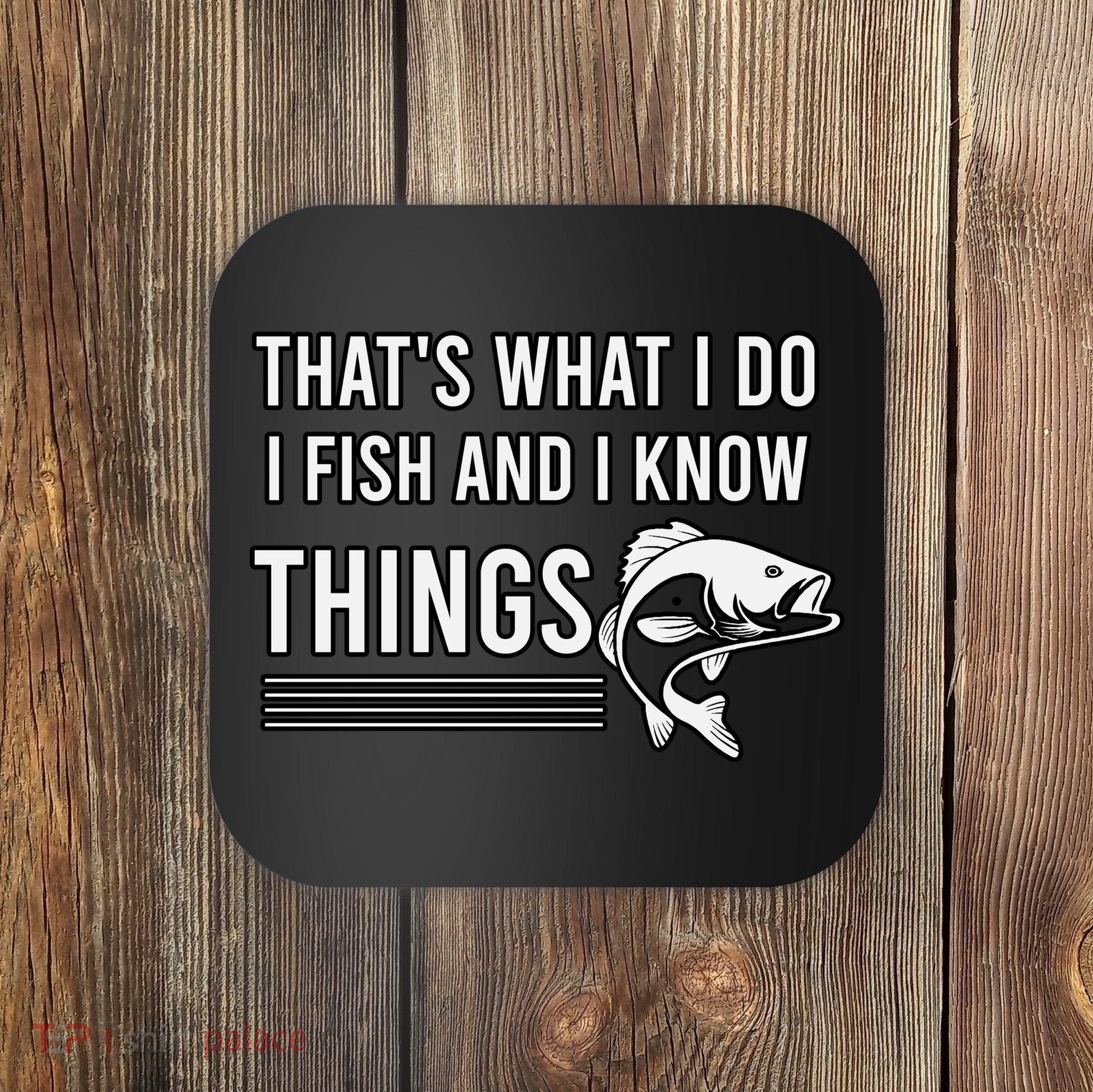 That's What I Do I Fish And I Know Things, Gift For Fish Lovers Coaster