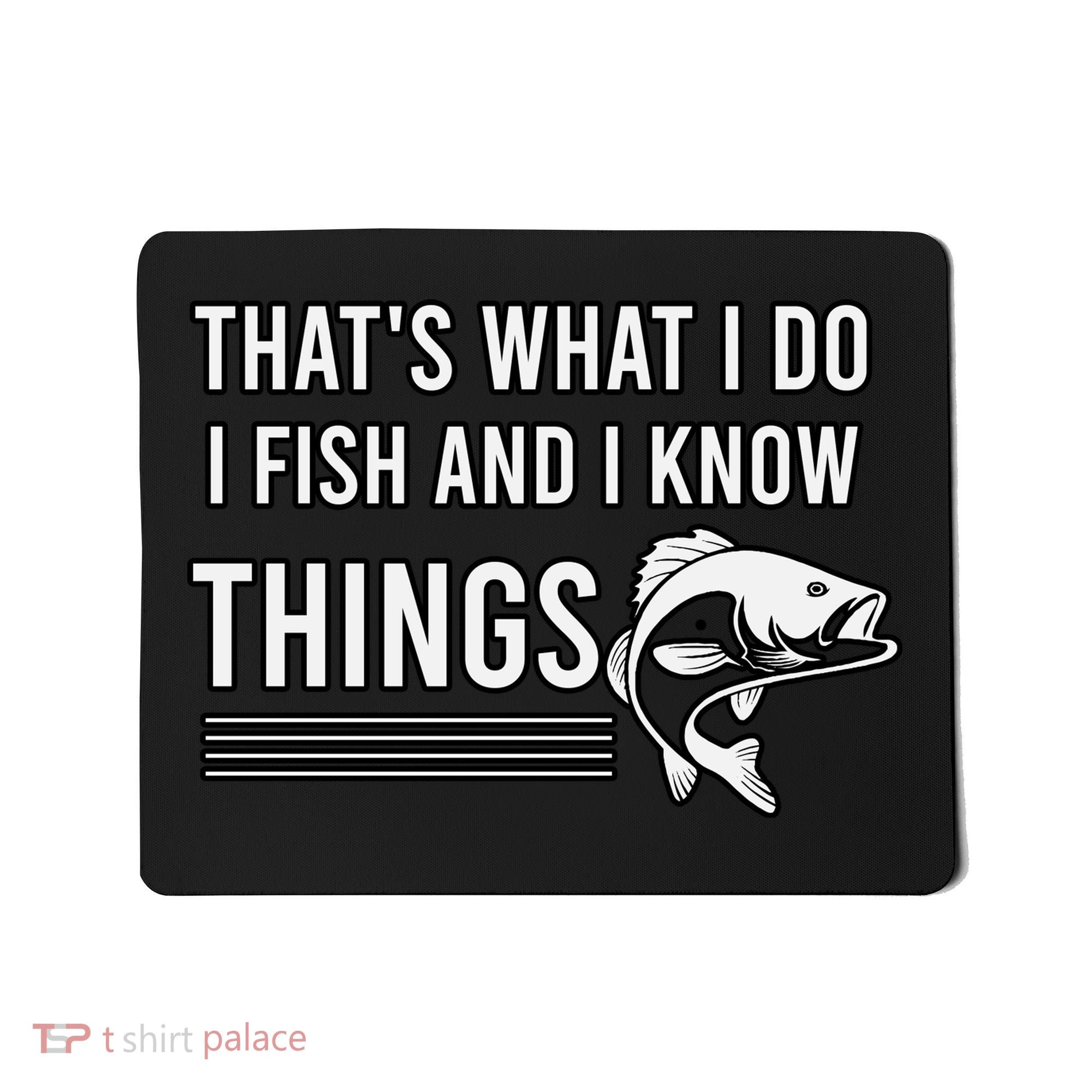 That's What I Do I Fish And I Know Things, Gift For Fish Lovers Mousepad