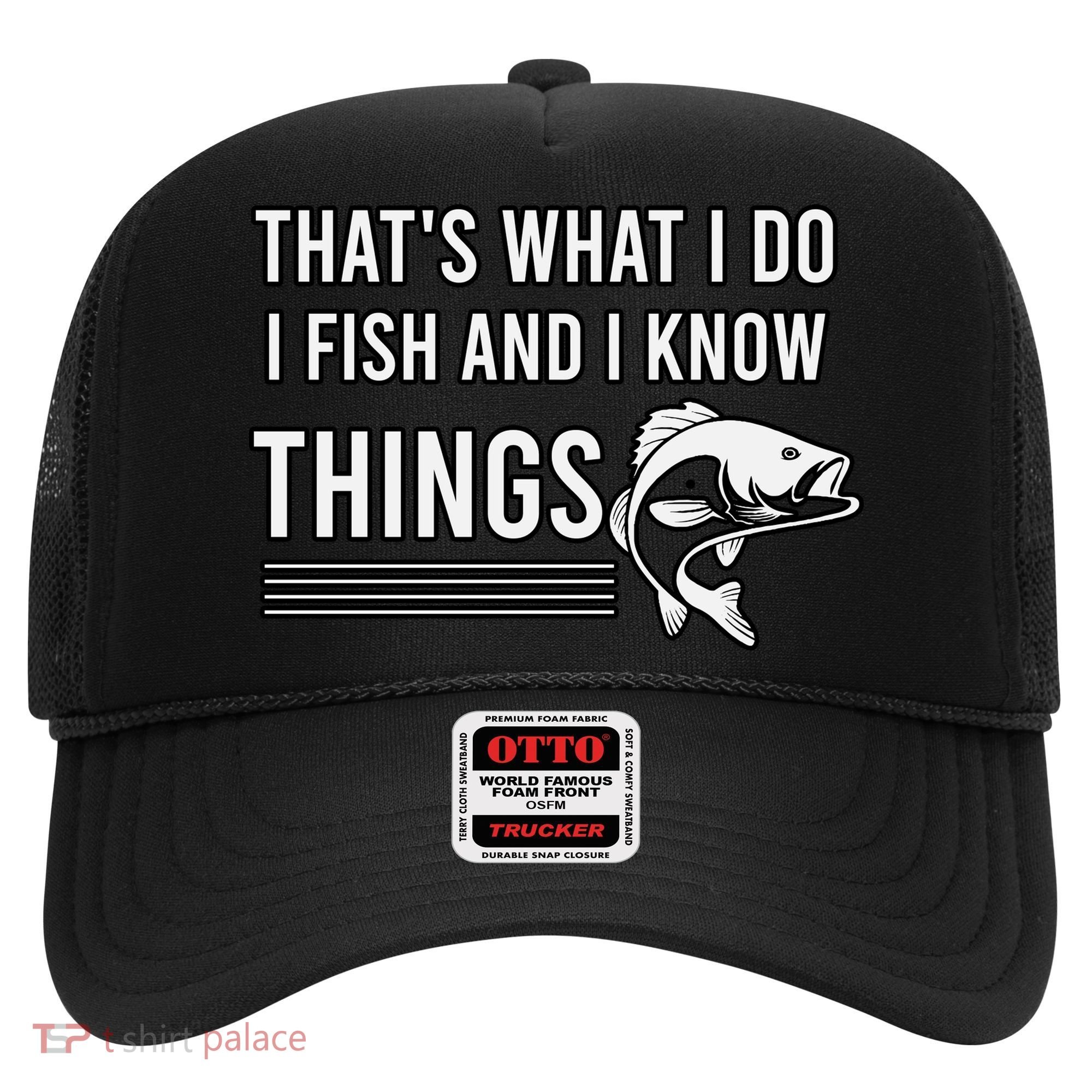 That's What I Do I Fish And I Know Things, Gift For Fish Lovers Hat