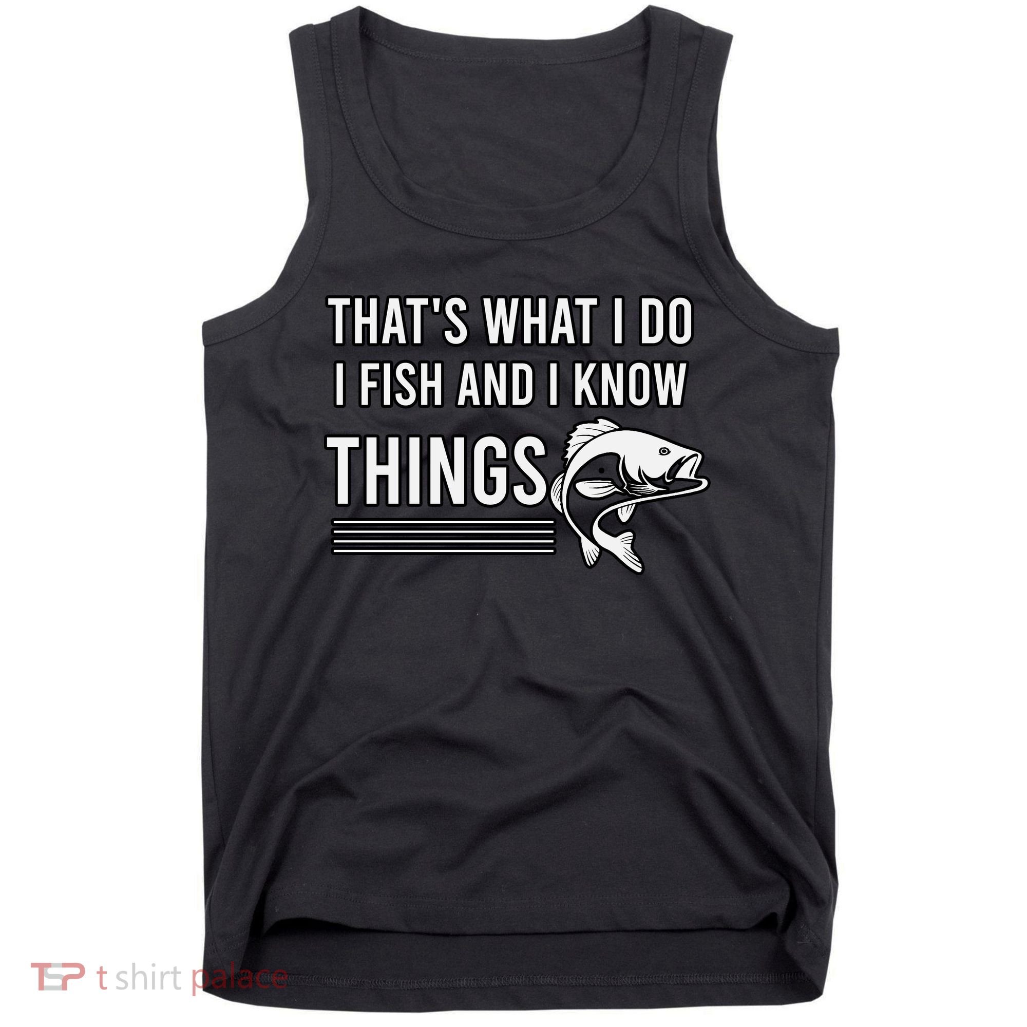 That's What I Do I Fish And I Know Things, Gift For Fish Lovers Tank Top