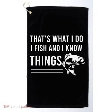 That's What I Do I Fish And I Know Things, Gift For Fish Lovers Golf Towel