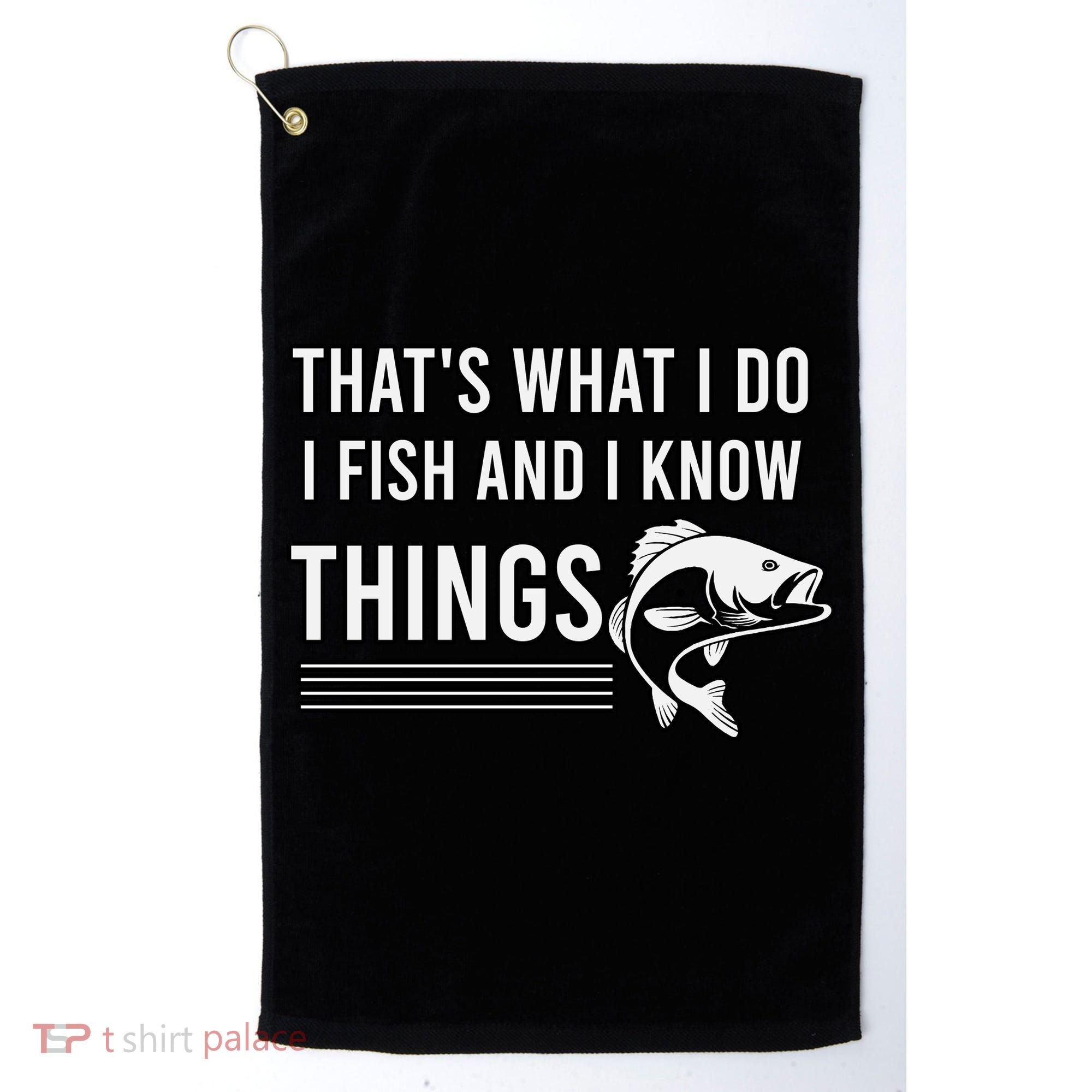 That's What I Do I Fish And I Know Things, Gift For Fish Lovers Golf Towel