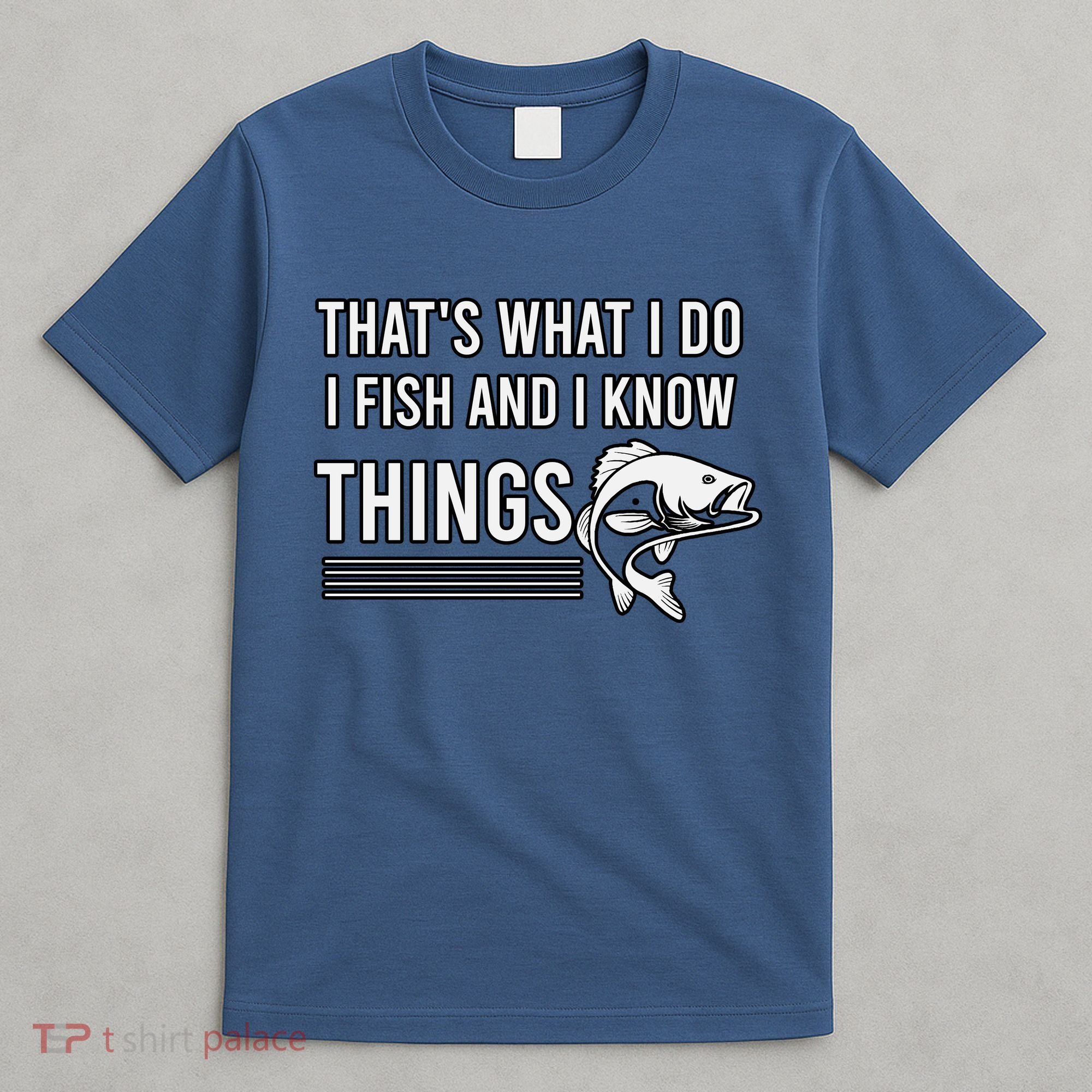 That's What I Do I Fish And I Know Things, Gift For Fish Lovers T-Shirt