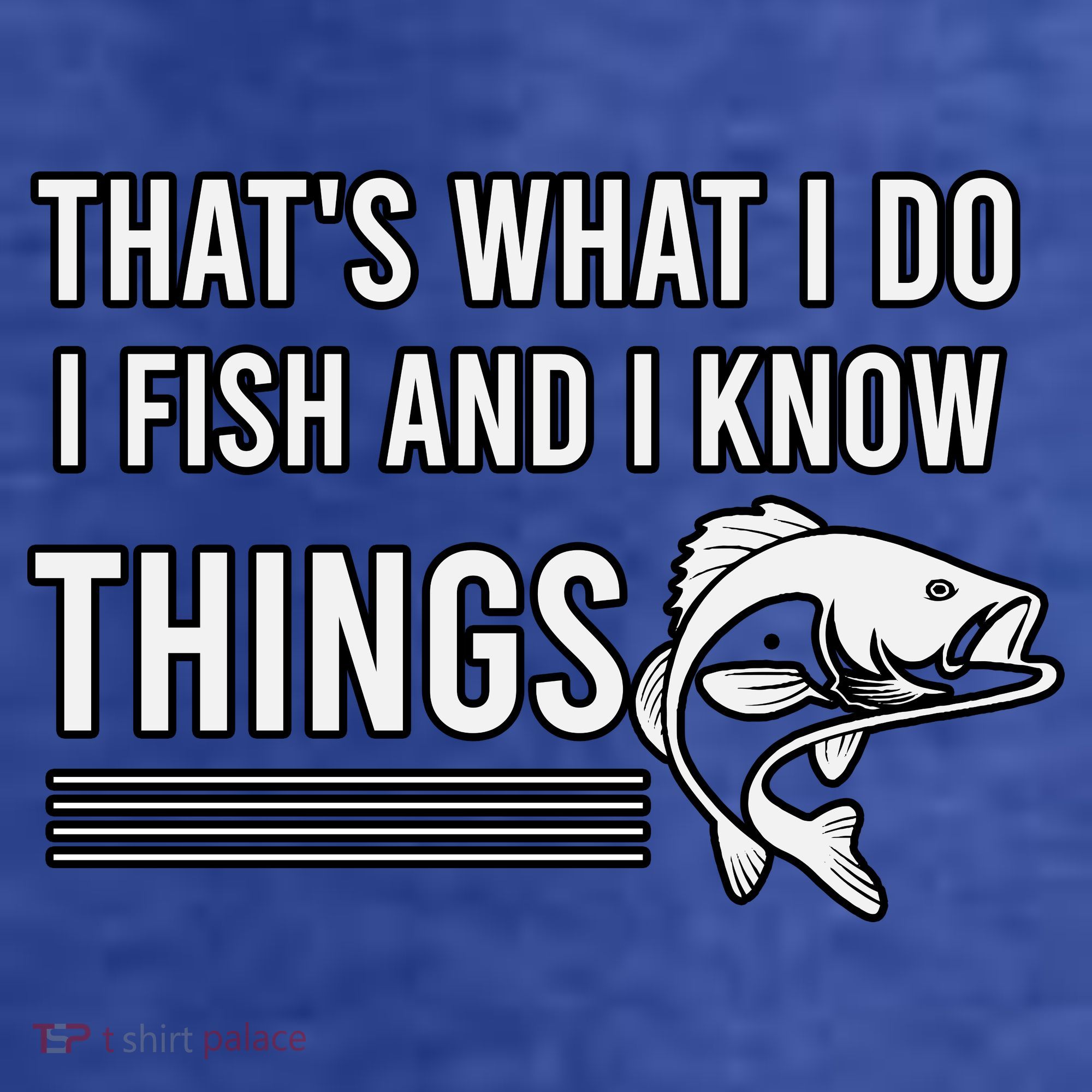 That's What I Do I Fish And I Know Things, Gift For Fish Lovers T-Shirt