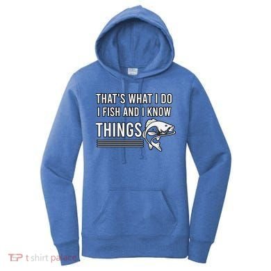 That's What I Do I Fish And I Know Things, Gift For Fish Lovers Women's Hoodie