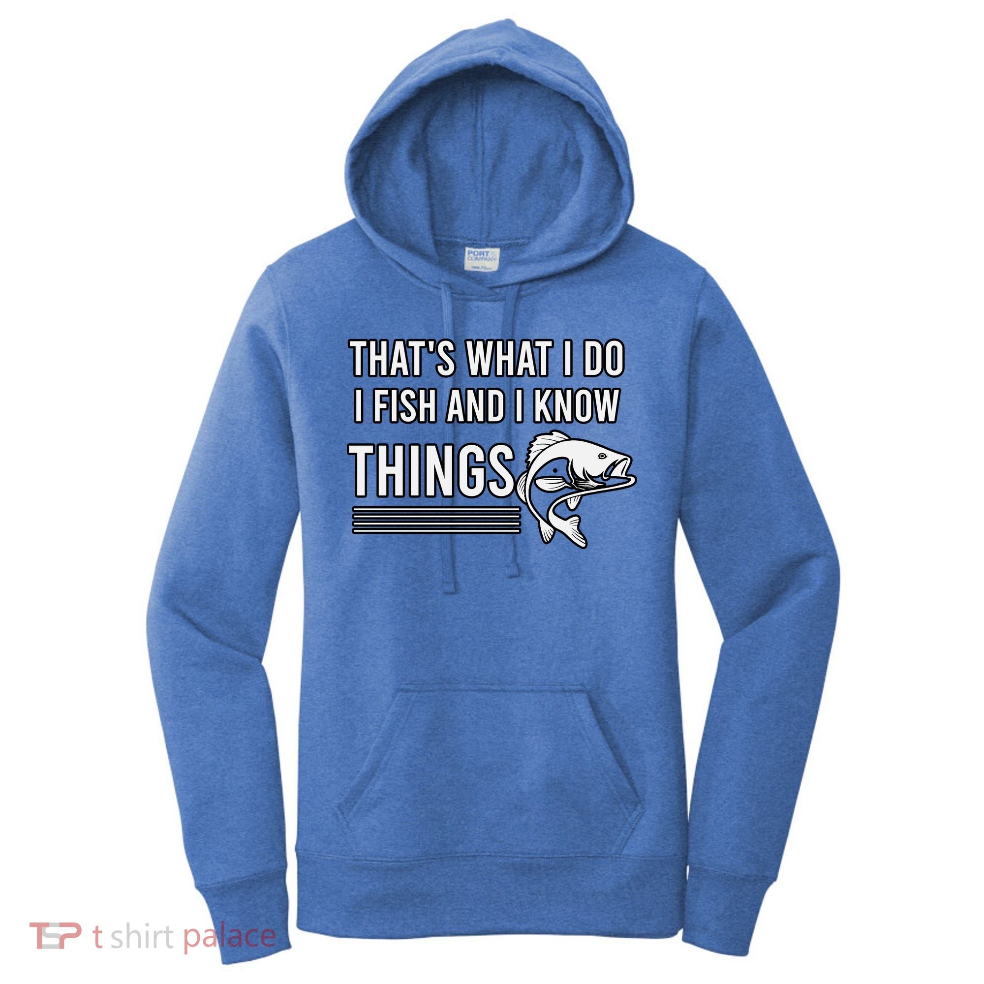 That's What I Do I Fish And I Know Things, Gift For Fish Lovers Women's Hoodie