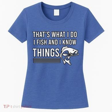 That's What I Do I Fish And I Know Things, Gift For Fish Lovers Women's T-Shirt