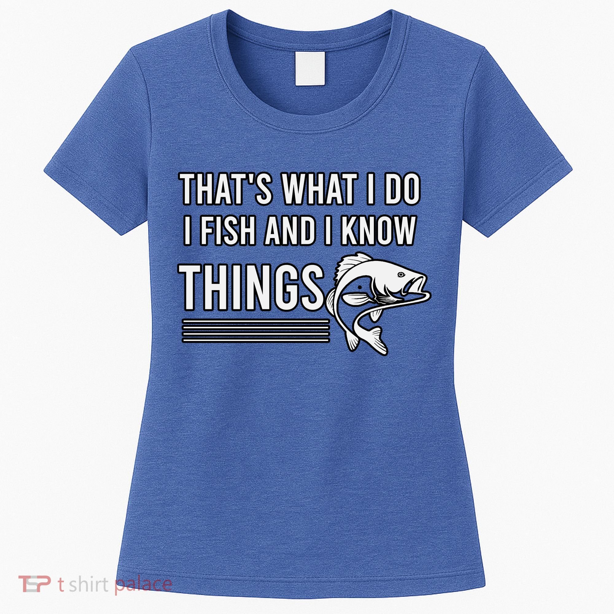 That's What I Do I Fish And I Know Things, Gift For Fish Lovers Women's T-Shirt